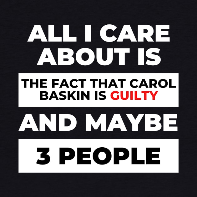 All I Care About Is the Fact that Carol Baskin is Guilty by DOGwithBLANKET